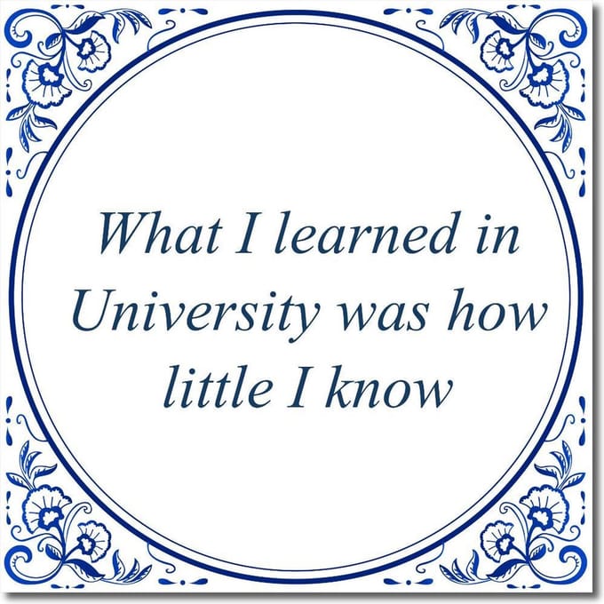 Tegeltje met standaard - What I learned in University was how little I know