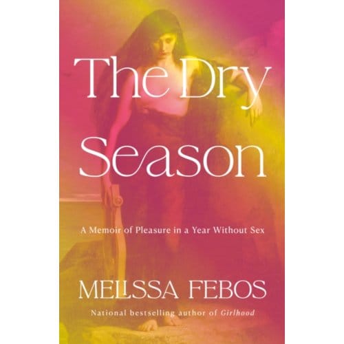 The Dry Season - Melissa Febos