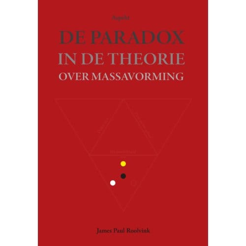 De Paradox In De Theorie Over Massavorming - James Paul Roolvink