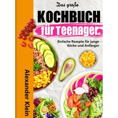 Das Große Kochbuch Für Teenager - Alexander Klein