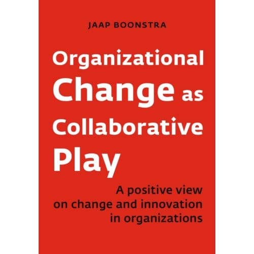 Organizational Change As Collaborative Play - Jaap Boonstra