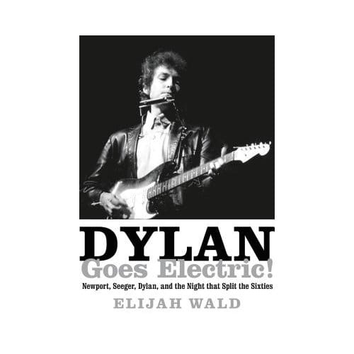 Dylan Goes Electric! - Wald, Elijah