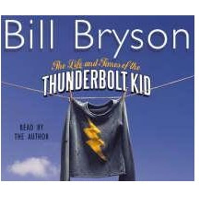 The Life And Times Of The Thunderbolt Kid - Bill Bryson