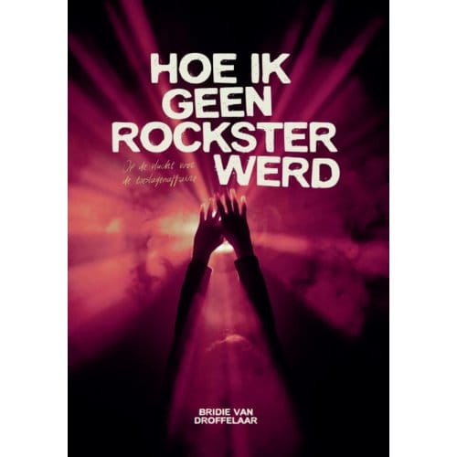 Hoe Ik Geen Rockster Werd - Bridie van Droffelaar