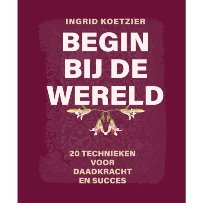 Begin Bij De Wereld - Ingrid Koetzier