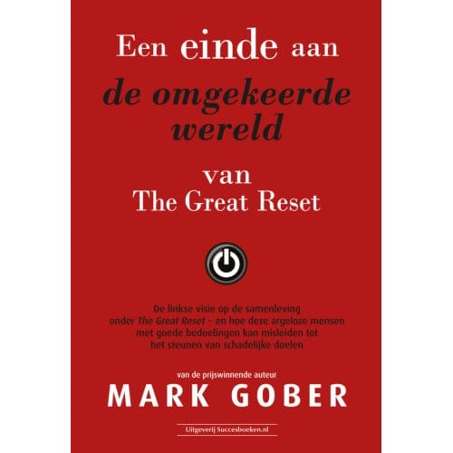 Een Einde Aan De Omgekeerde Wereld Van The Great Reset - Mark Gober