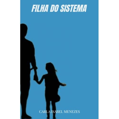 Filha Do Sistema - Carla Isabel Menezes