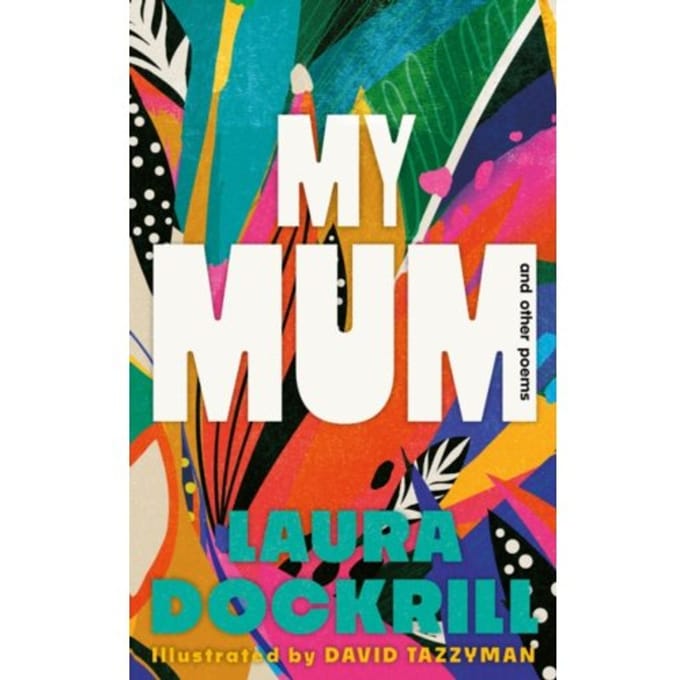 My Mum And Other Poems - Laura Dockrill