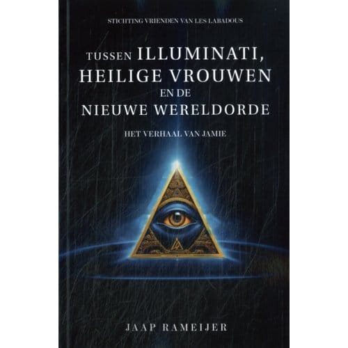 Tussen Illuminati, Heilige Vrouwen En De Nieuwe Wereld Orde - Jaap Rameijer