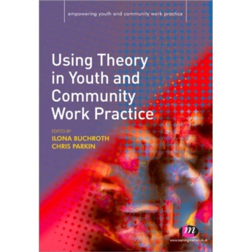 Using Theory In Youth And Community Work Practice - Buchroth
