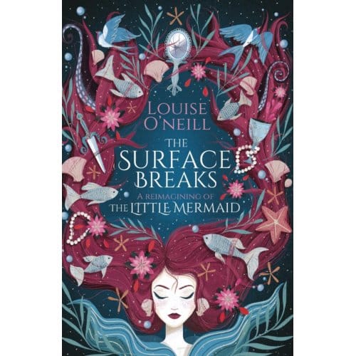 The Surface Breaks: A Reimagining Of The Little Mermaid - Louise O'Neill