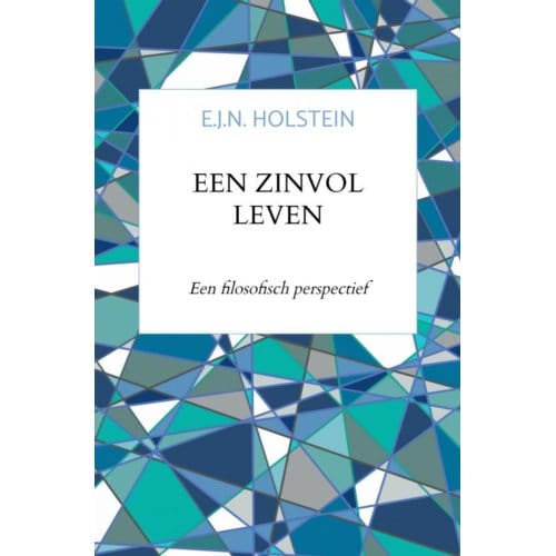 Een Zinvol Leven - E.J.N. Holstein