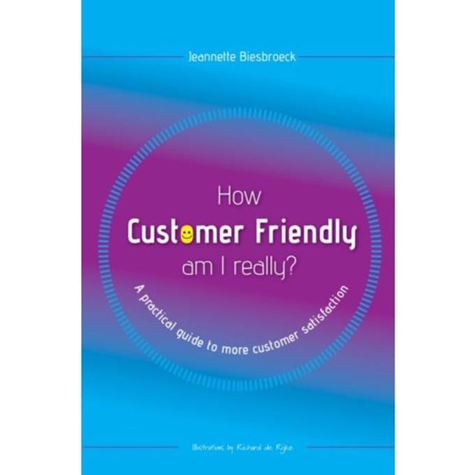 How Customer Friendly Am I Really? - Jeannette Biesbroeck