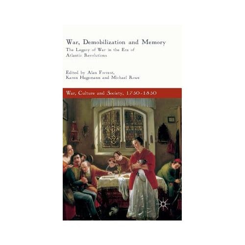 War, Demobilization And Memory - Alan Forrest