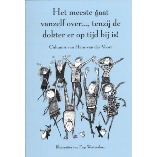 Het Meeste Gaat Vanzelf Over..., Tenzij De Dokter Er Op Tijd Bij Is! - Hans van der Voort
