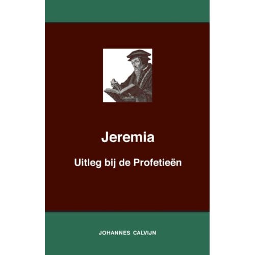 Uitleg Bij De Profetieën Van Jeremia - J. Calvijn
