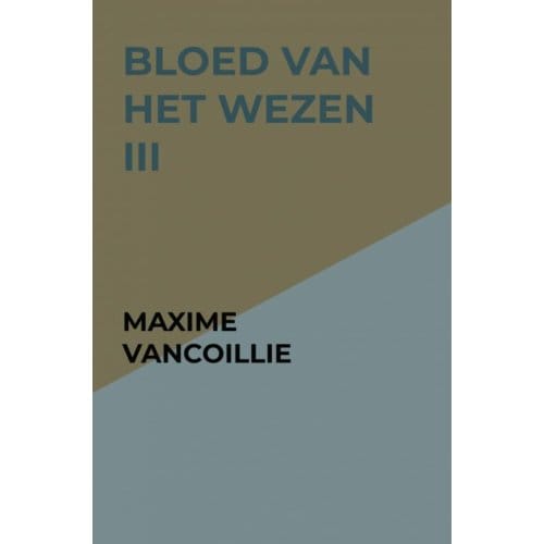 Bloed Van Het Wezen Iii - Maxime Vancoillie