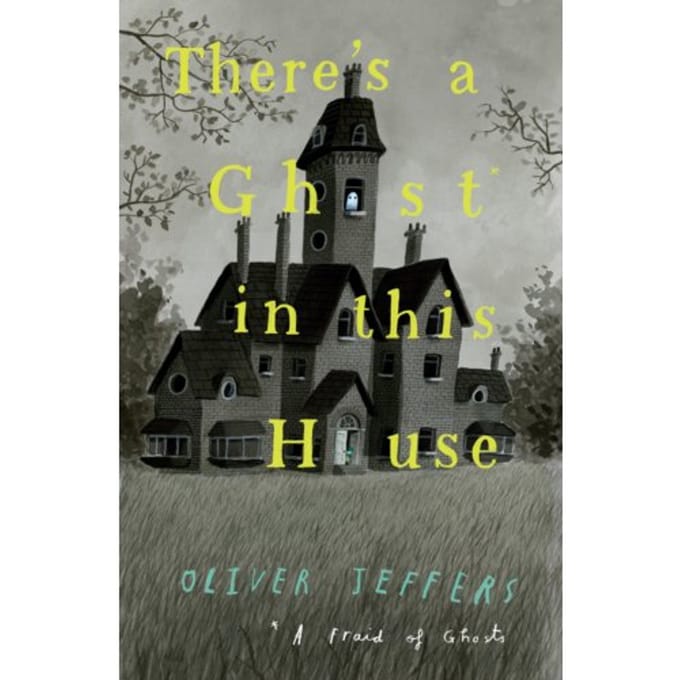 There’s A Ghost In This House - Oliver Jeffers