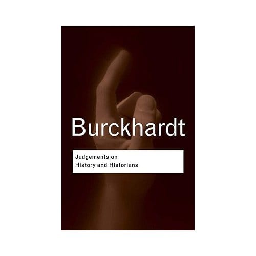 Judgements On History And Historians - Jacob Burckhardt
