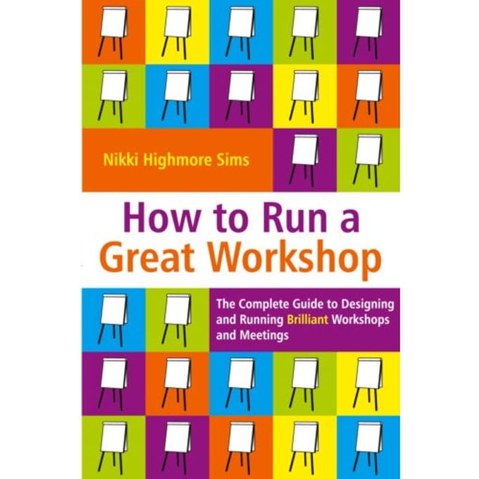 How To Run A Great Workshop - Nikki Highmore Sims