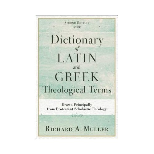 Dictionary Of Latin And Greek Theological Terms - Richard A. Muller