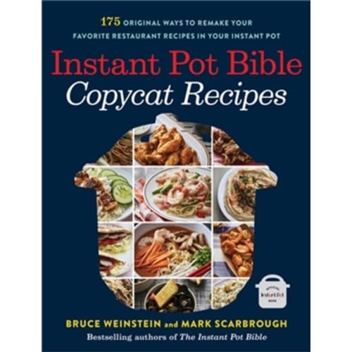 Instant Pot Bible: Copycat Recipes - Instant Pot Bible - Bruce Weinstein