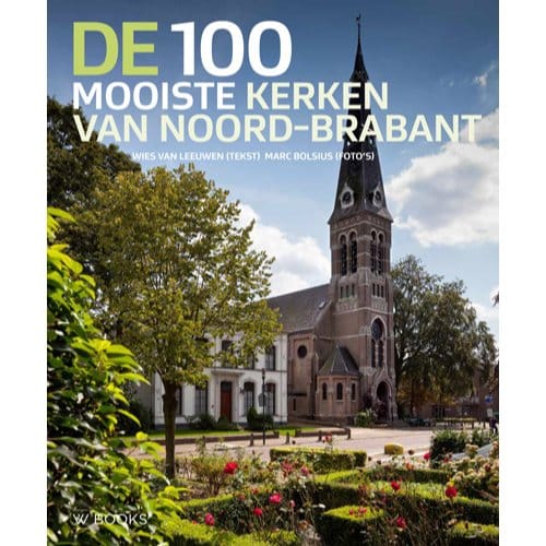 De 100 Mooiste Kerken Van Noord-Brabant - Wies van Leeuwen