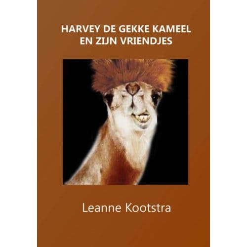 Harvey De Gekke Kameel En Zijn Vriendjes - Leanne Kootstra