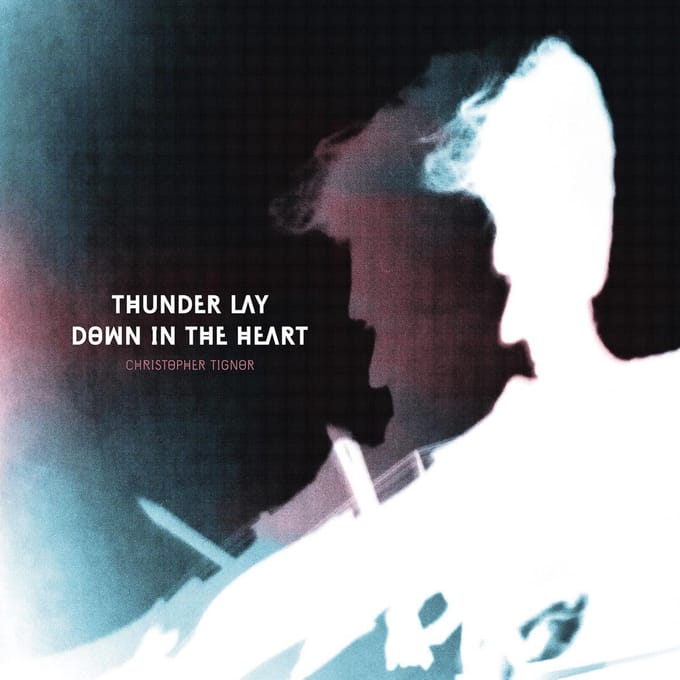 Christopher Tignor - Thunder Lay Down In The Heart (LP)