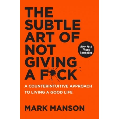 The Subtle Art Of Not Giving A F*ck - Mark Manson