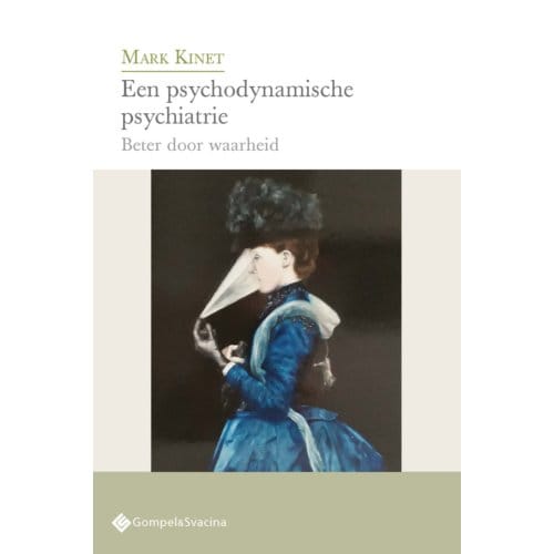 Een Psychodynamische Psychiatrie - Psychoanalytisch Actueel - Mark Kinet