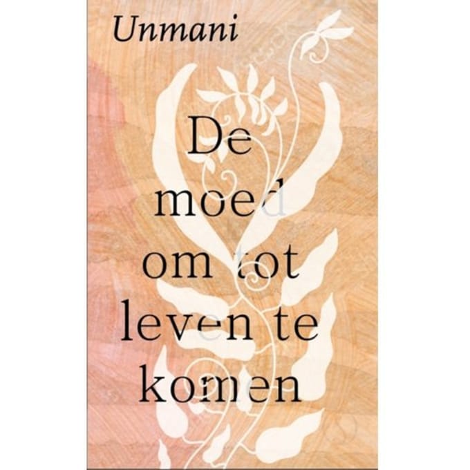 De Moed Om Tot Leven Te Komen - Unmani Liza Hyde