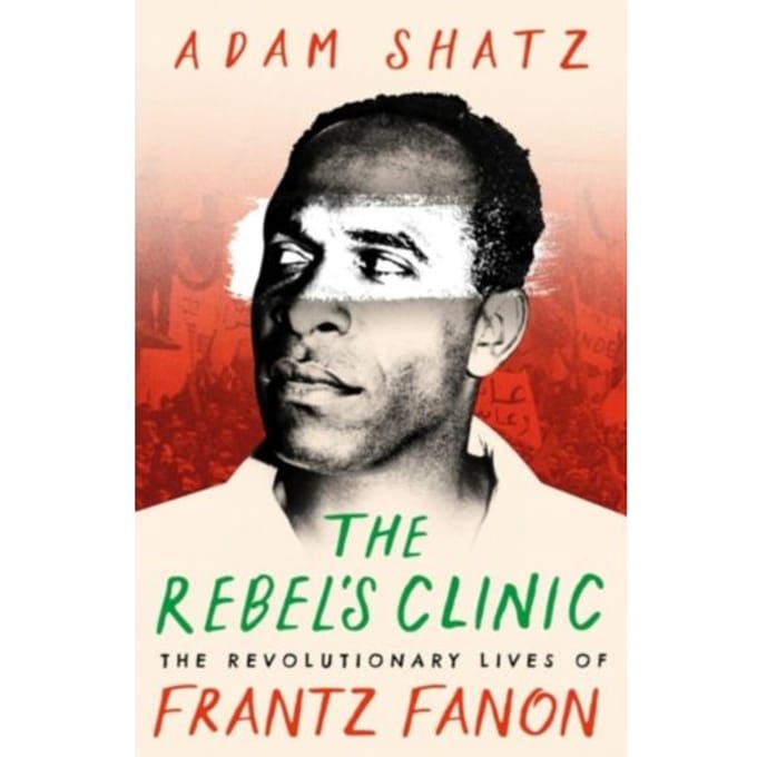 The Rebel's Clinic - Adam Shatz