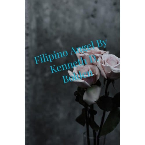 Filipino Angel By Kenneth D. Bolden - Kenneth D. Bolden