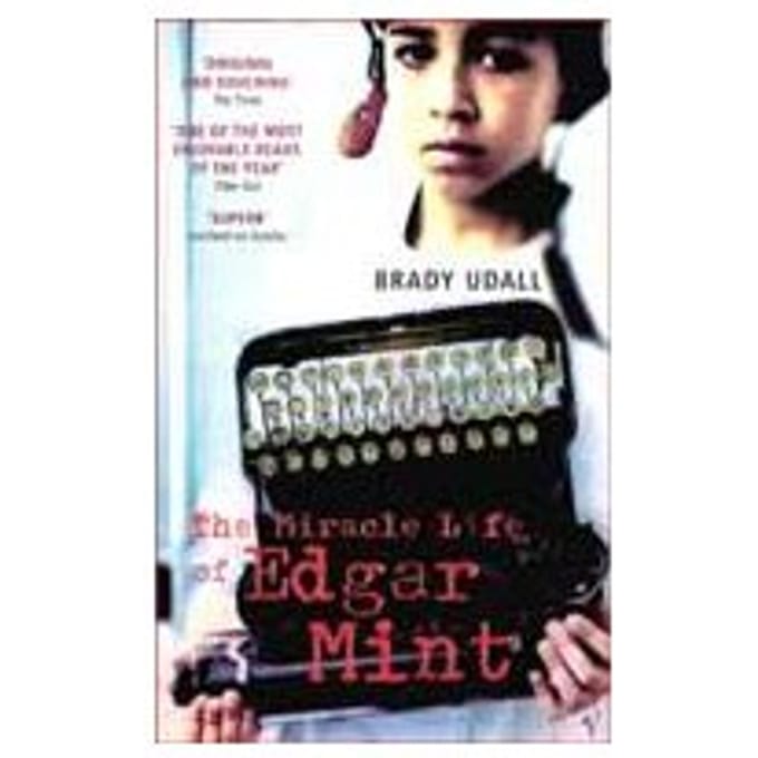 The Miracle Life Of Edgar Mint - Brady Udall