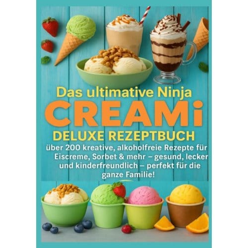 Das Ultimative Ninja Creami Deluxe Rezeptbuch - - Marie Leckerbissen