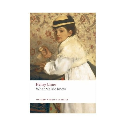 What Maisie Knew - Oxford World's Classics - Henry James