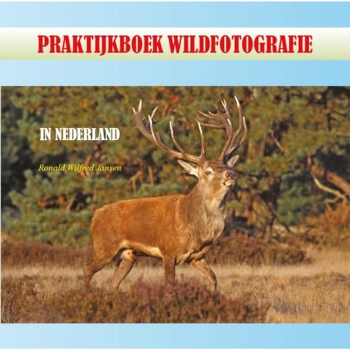 Praktijkboek Wildfotografie - Ronald Wilfred Jansen