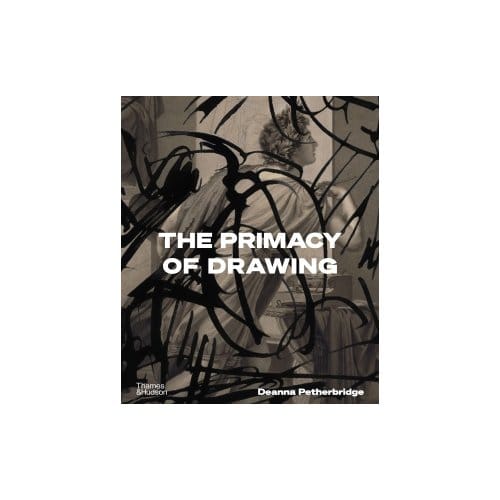 The Primacy Of Drawing - Deanna Petherbridge