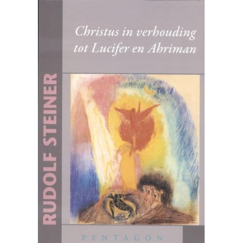 Christus In Verhouding Tot Lucifer En Ahriman - Rudolf Steiner