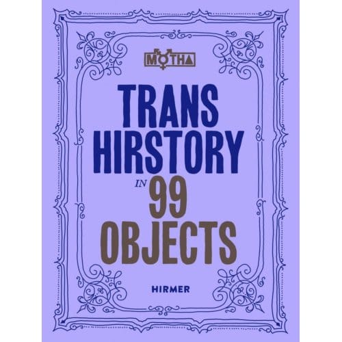 Trans Hirstory In 99 Objects
