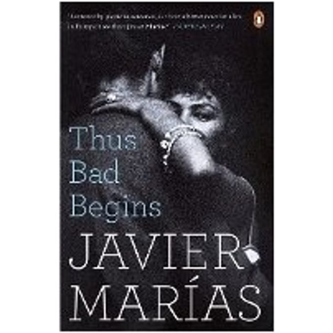 Thus Bad Begins - Javier Marias
