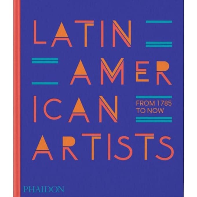Latin American Artists - Phaidon Editors
