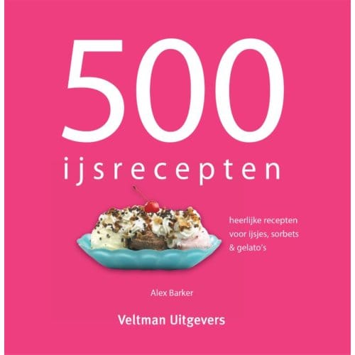 500 Ijsrecepten - Alex Barker