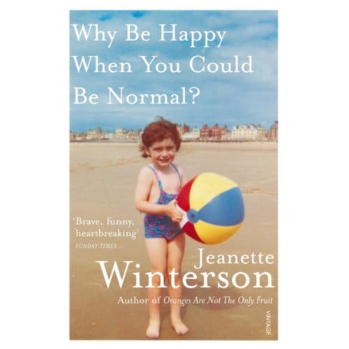 Why Be Happy When You Could Be Normal? - Jeanette Winterson
