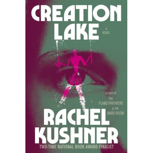 Creation Lake - Rachel Kushner