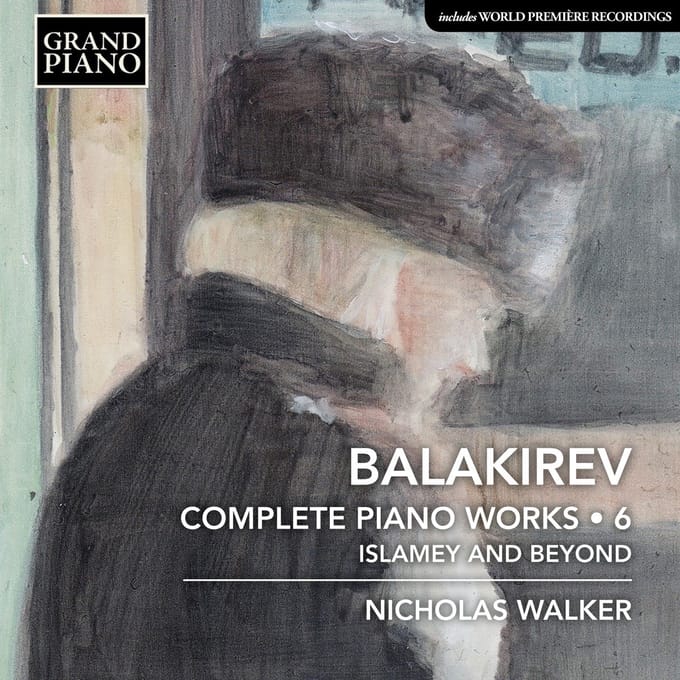 Balakirev: Complete Piano Works 6: Islamey And Beyond - Nicholas Walker