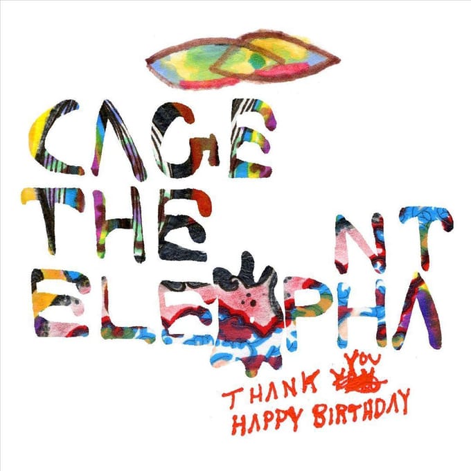 Thank You, Happy Birthday - Cage The Elephant