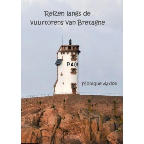 Reizen Langs De Vuurtorens Van Bretagne - Monique Ardon