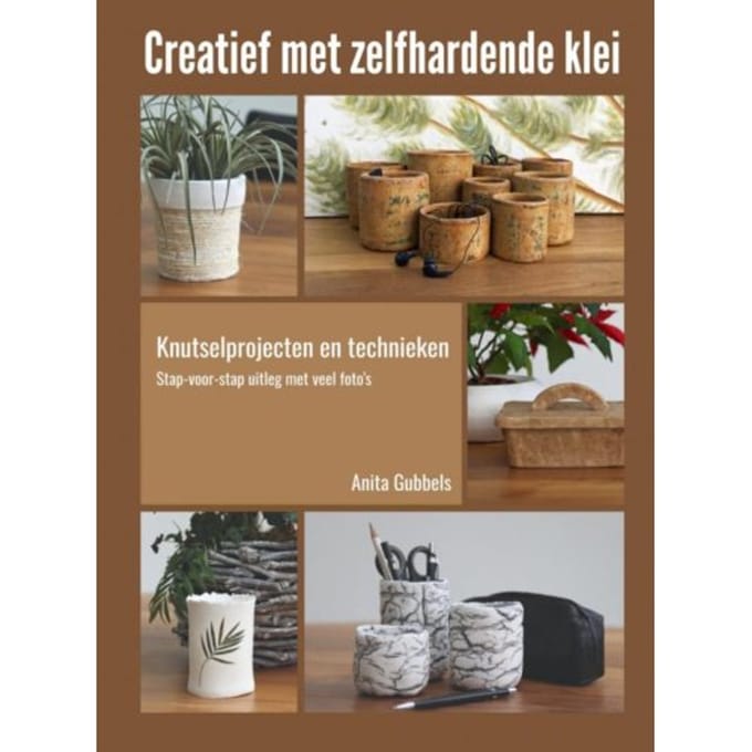 Creatief Met Zelfhardende Klei - Anita Gubbels